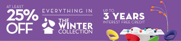 At least 25% off everything in the Winter Collection. Up to 3 years interest free credit.