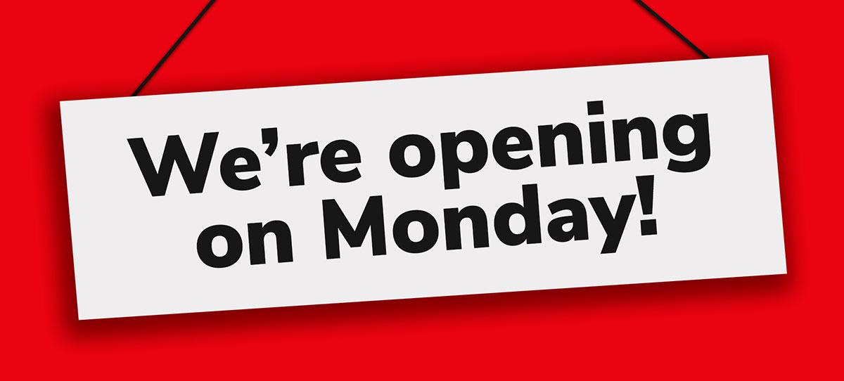 We're opening on Monday!